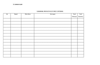 CV. BERKAH ALAM
LOGBOOK PEMANTAUAN PEST CONTROL
Tgl Diganti Dibersihkan Keterangan Paraf
Pelaksana
Paraf
Pemeriksa