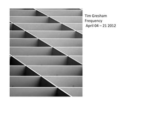Tim Gresham
Frequency
April 04 C 21 2012
 
