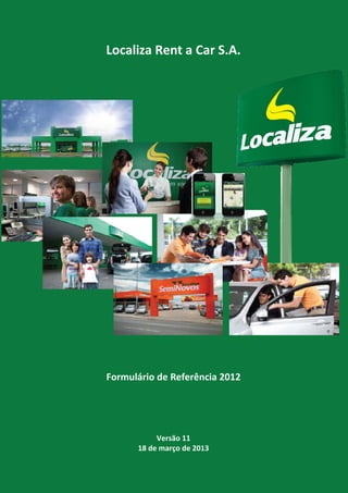 Localiza Rent a Car S.A.

Formulário de Referência 2012

Versão 11
18 de março de 2013

 