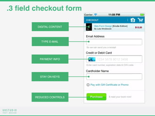 T E S T D E S I G N
.3 ﬁeld checkout form
DIGITAL CONTENT
TYPE E-MAIL
PAYMENT INFO
STAY ON KEYS
REDUCED CONTROLS
 