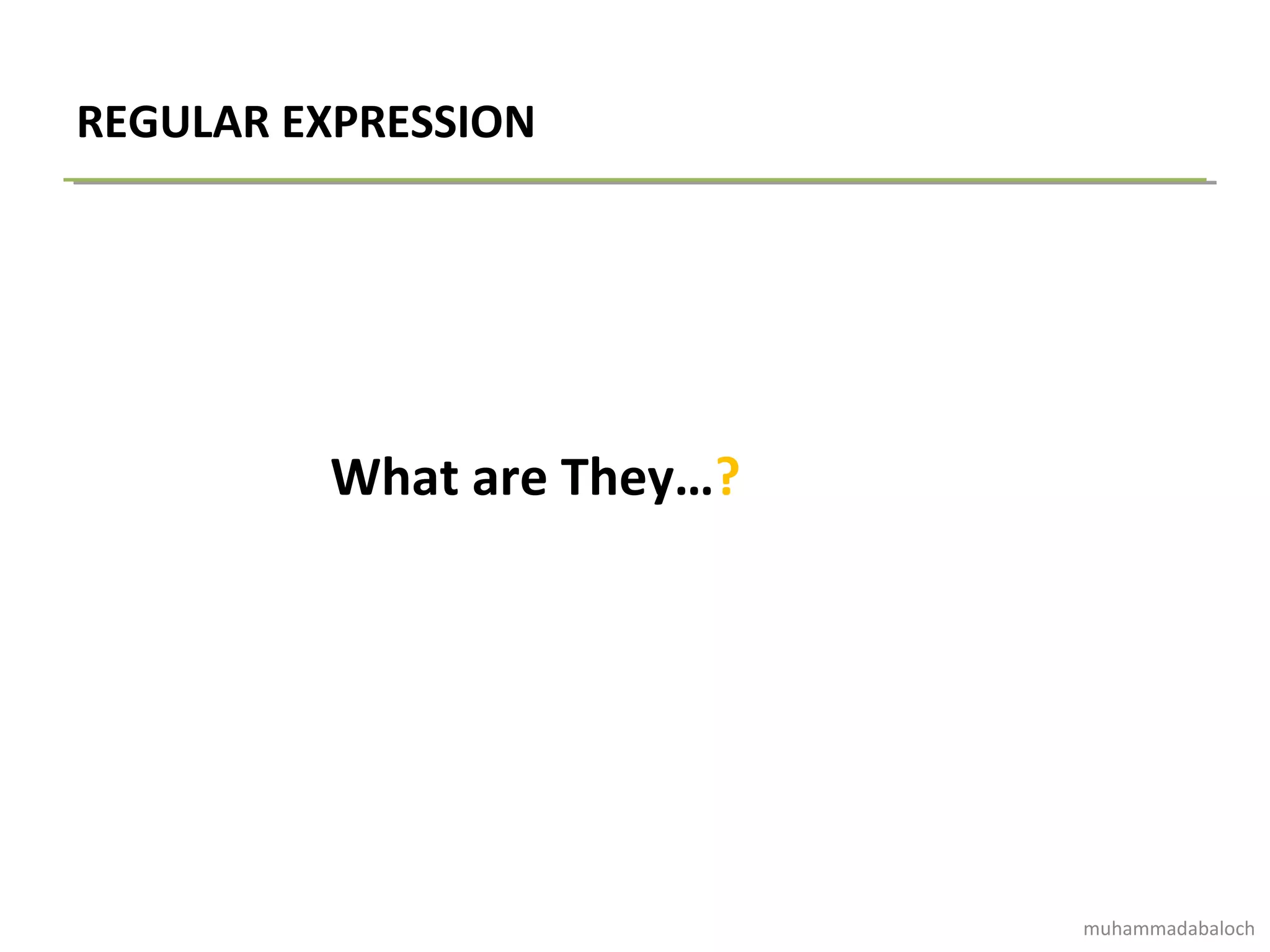 REGULAR EXPRESSION
What are They…?
muhammadabaloch
 