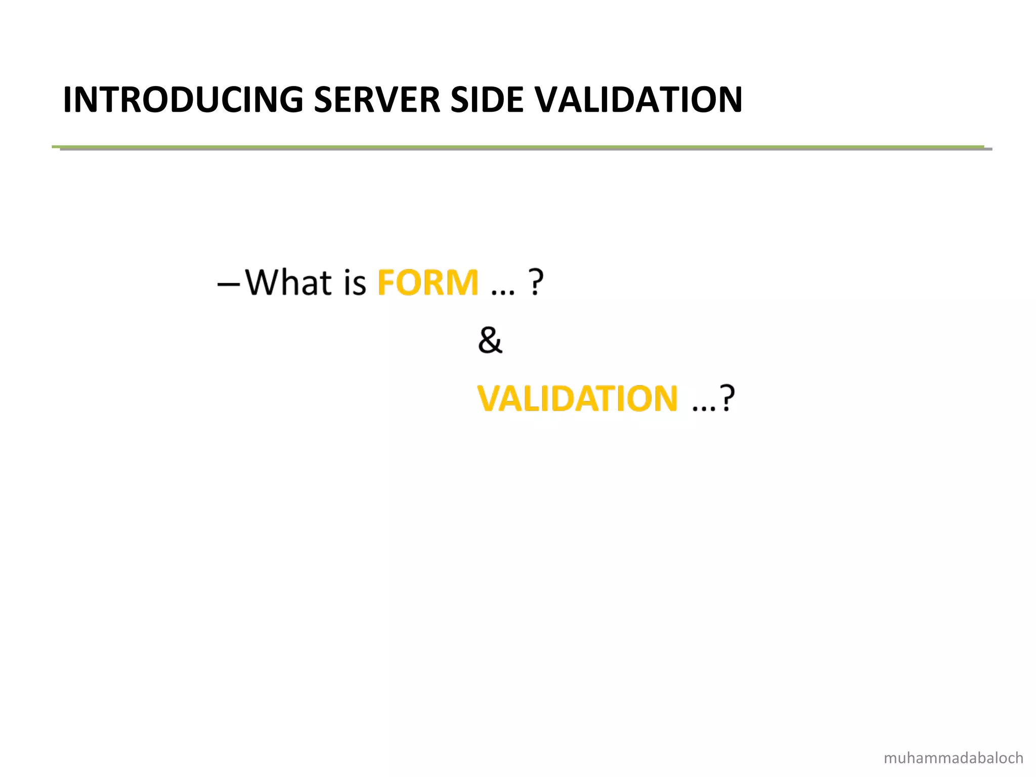 INTRODUCING SERVER SIDE VALIDATION
muhammadabaloch
 