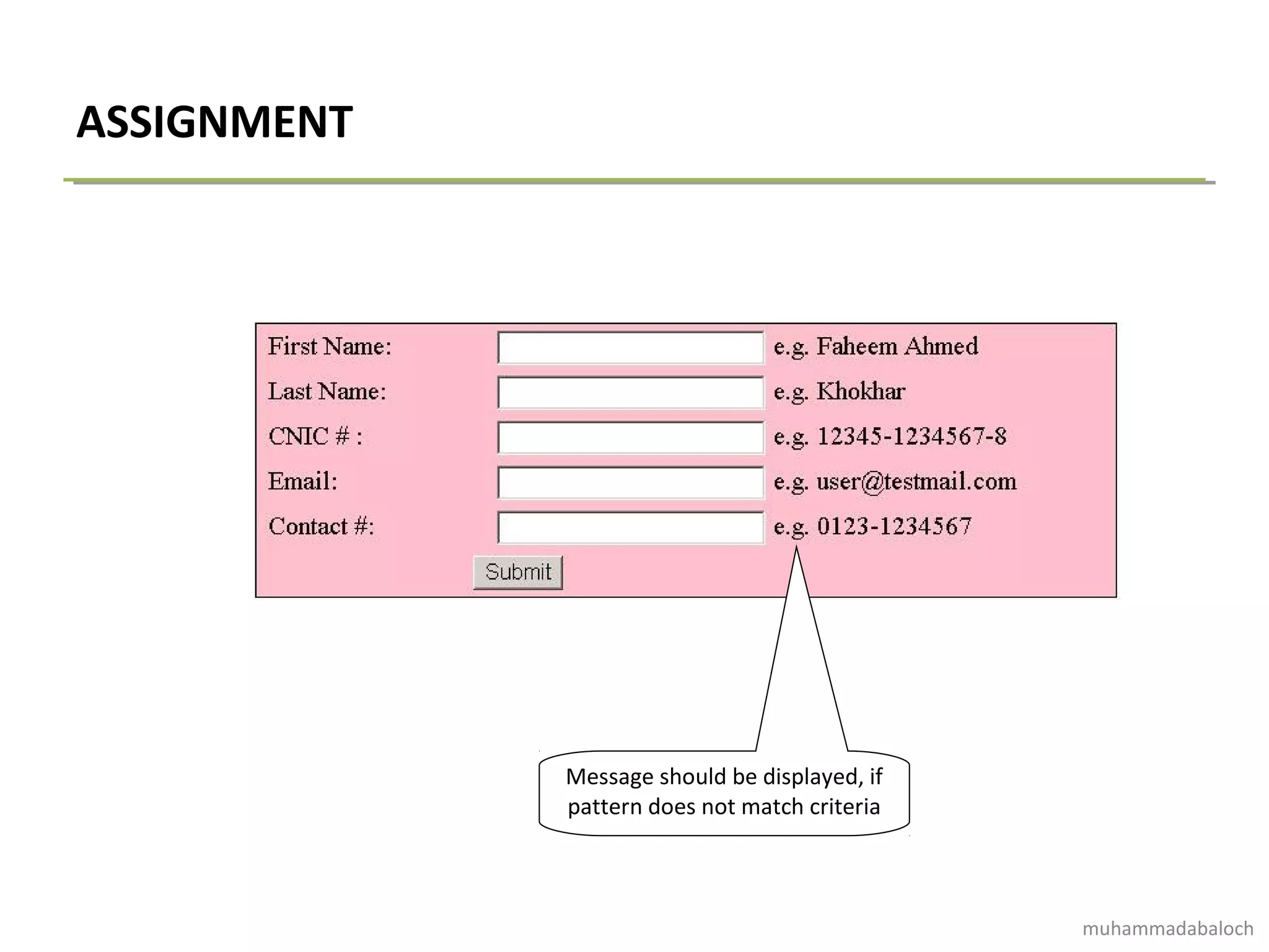 ASSIGNMENT
Message should be displayed, if
pattern does not match criteria
muhammadabaloch
 