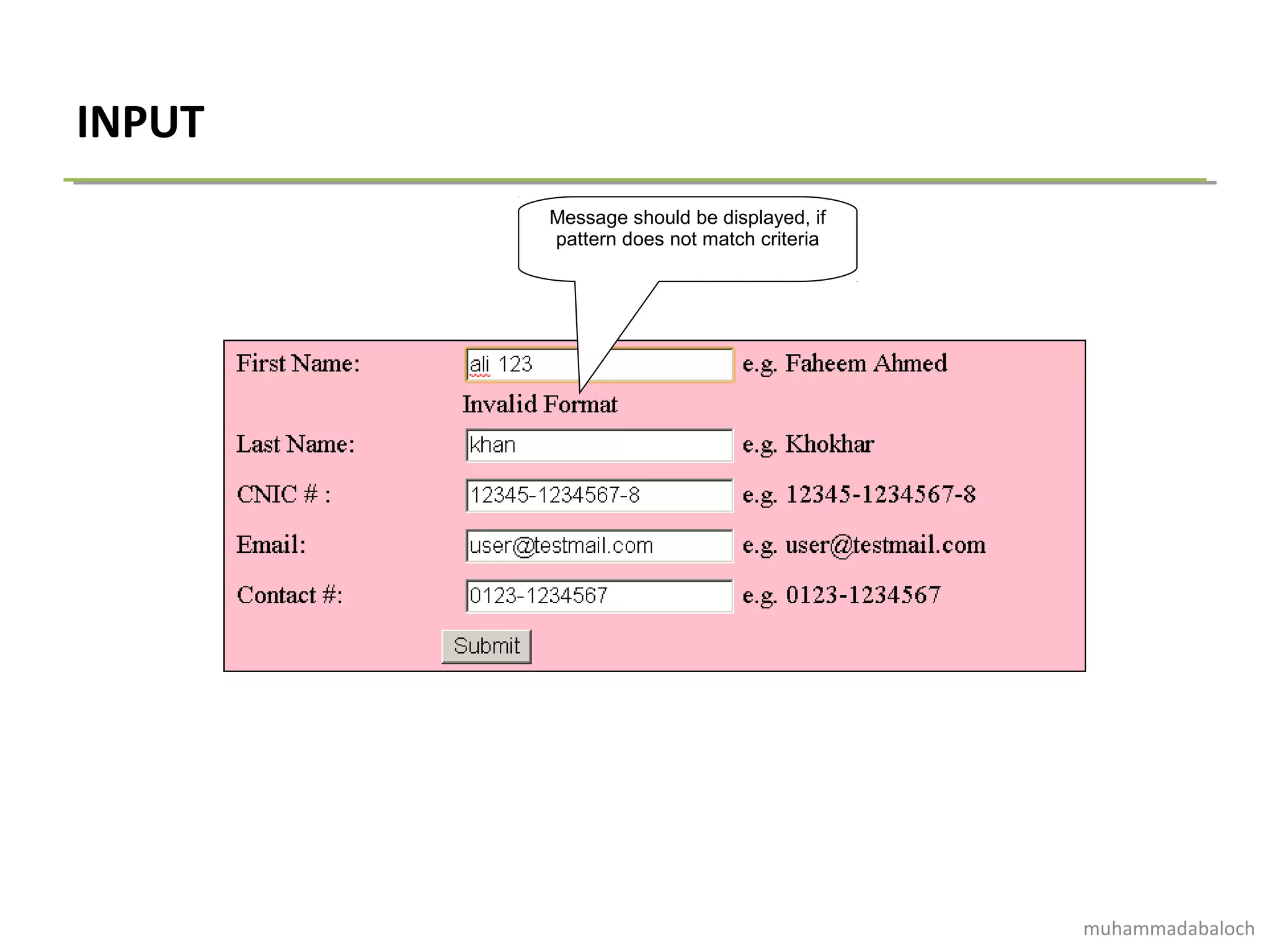 INPUT
Message should be displayed, if
pattern does not match criteria
muhammadabaloch
 