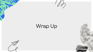 Wrap Up
 