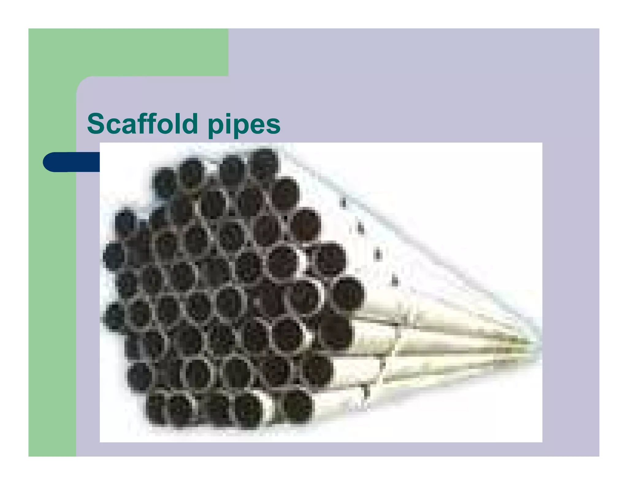 Scaffold pipes
 