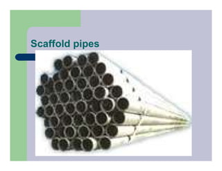 Scaffold pipes
 