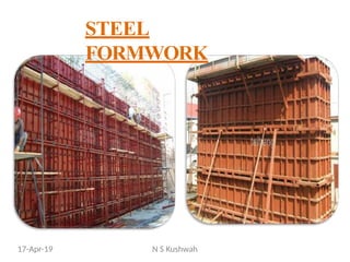 STEEL
FORMWORK
17-Apr-19 N S Kushwah
 