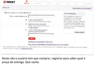 Neste site o usuário tem que comprar, registrar para saber qual o preço da entrega. Que vacilo. 