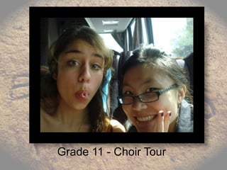 Grade 11 - Choir Tour