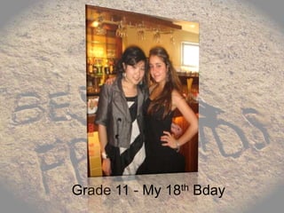 Grade 11 - My 18th Bday