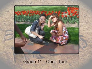 Grade 11 - Choir Tour