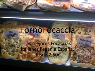 FornoFocaccia
Las mejores Focaccias
italianas llegan a España,
desde 2,50€
 