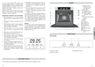 1110
HA-830
1 Stainless Steel
Control Panel with
anti finger-mark
2 Oven Seal
3 Grill Element
4 Catalytic Side Wall
5 Chrome Support
+ Telescopic Guide
6 Grid
7 Tray with Easy-cleaning
Enamel
8 Hinge
9 Door
10 Air Outlet
11 Fixing to Unit
12 Grill Screen
13 Smoke Outlet
14 Light
15 Back Wall Panel
16 Fan
17 Tempered Inner
Glass
1 Function selector.
2 Electronic clock.
3 Temperature selector.
Model HA-830
Control Panel
HA830
50
90
130
170
210
250
1
2
3
4
6
7
8
9
5
11
10
12
13
14
15
16
17
HA830
50
90
130
170
210
250
21 3
ou até o símbolo piscar, e pre-
mindo de seguida a tecla . Neste momen-
to, pode modificar a hora de finalização selec-
cionada premindo as teclas ou . A
seguir ouvirá 2 beeps seguidos, como confir-
mação da alteração.
Pode usar esta função mesmo que já esteja a
utilizar o forno. Para tal, siga as instruções
indicadas, excepto a número 4.
Programação da Duração e Fim do Cozinhado
1 Prima as teclas ou até o símbolo
iluminar-se. De seguida prima a tecla
.
2 Seleccione a duração, premindo as teclas
ou .
3 Posteriormente soarão 2 beeps seguidos,
será mostrada a hora actual e o símbolo
permanecerá iluminado.
4 Prima as teclas ou até o símbolo
se iluminar. A seguir prima a tecla
.
5 Seleccione a hora de finalização do cozin-
hado, premindo as teclas ou .
6 Posteriormente soarão 2 beeps seguidos,
será mostrada a hora actual e o símbolo
permanecerá iluminado.
7 Seleccione uma função e uma temperatura
de cozinhado.
8 O forno permanecerá desligado, ficando ilu-
minados os símbolos e . O seu
forno está programado.
9 Quando alcançar a hora de início do cozin-
hado, o forno entrará em funcionamento e
realizar-se-á o cozinhado durante o tempo
seleccionado.
10 Alcançada a hora final que tinha sido pro-
gramada, o forno desligar-se-á, soará um
sinal acústico e os símbolos e
piscarão.
11 Prima qualquer tecla para parar o sinal
acústico, ligando-se o seu forno de novo.
12 Coloque os comandos na posição para
desligar o forno.
Se, durante o cozinhado, desejar modificar a
hora de finalização, prima as teclas ou
até se iluminar o símbolo , e prima a tecla
. A partir deste momento, pode modificar
a hora seleccionada premindo as teclas ou
. A seguir ouvirá 2 beeps seguidos, como
confirmação da modificação.
Atenção
No caso de um corte de fornecimento eléctri-
co, será eliminada toda a programação do
relógio electrónico e aparecerá a indicação
00:00 a piscar no relógio. Deverá acertá-lo e
programá-lo de novo.
Informação Técnica
O forno atinge uma temperatura na porta inferior a 60 K (conforme EN60335-1/2-6).
ENGLISH
3172092-ABB00 15/4/05 09:19 Página 10
 
