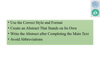 • Use the Correct Style and Format
• Create an Abstract That Stands on Its Own
• Write the Abstract after Completing the Main Text
• Avoid Abbreviations
 