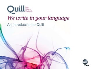We write in your language
An Introduction to Quill
 