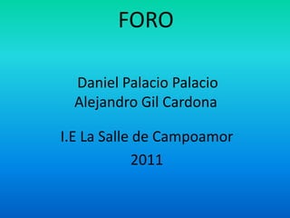 FORO Daniel Palacio PalacioAlejandro Gil Cardona I.E La Salle de Campoamor 2011 