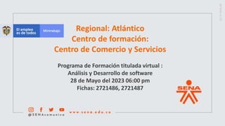 Regional: Atlántico
Centro de formación:
Centro de Comercio y Servicios
Programa de Formación titulada virtual :
Análisis y Desarrollo de software
28 de Mayo del 2023 06:00 pm
Fichas: 2721486, 2721487
 