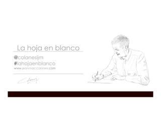 La hoja en blanco
@colanesijm
#lahojaenblanco
www.jeanmarccolanesi.com
 