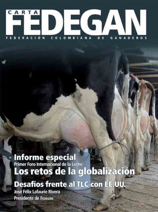 FEDERACIÓNCOLOMBIANADEGANADEROS
14
Informe especial
Primer Foro Internacional de la Leche:
Los retos de la globalización
1...