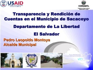 Transparencia y Rendición de Cuentas en el Municipio de Sacacoyo Departamento de La Libertad El Salvador Pedro Leopoldo Montoya Alcalde Municipal 