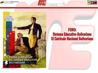 FORO: Sistema Educativo Bolivariano El Currículo Nacional Bolivariano 