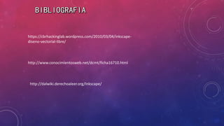 https://cbrhackinglab.wordpress.com/2010/03/04/inkscape-
diseno-vectorial-libre/
http://www.conocimientosweb.net/dcmt/ficha16710.html
http://dalwiki.derechoaleer.org/Inkscape/
 