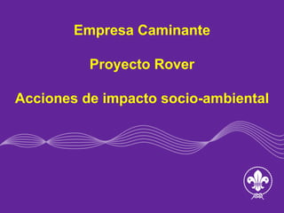 Empresa Caminante Proyecto Rover Acciones de impacto socio-ambiental 