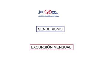 SENDERISMO



EXCURSIÓN MENSUAL
 
