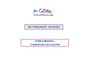 MATRIMONIOS JÓVENES




     CHARLA MENSUAL:
 3º MARTES DE 8.30 A 9,30 P.M
 