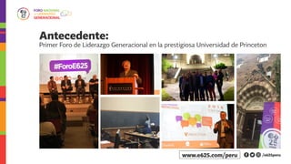 Antecedente:
Primer Foro de Liderazgo Generacional en la prestigiosa Universidad de Princeton
/e625peruwww.e625.com/peru
 