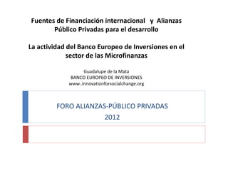 Fuentes de Financiación internacional y Alianzas
       Público Privadas para el desarrollo

La actividad del Banco Europe...