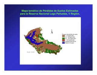 Mapa temático de Pérdidas de Suelos Estimadas
para la Reserva Nacional Lago Peñuelas, V Región.
 