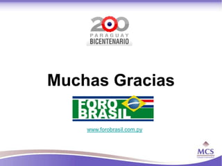 Muchas Gracias

    www.forobrasil.com.py
 