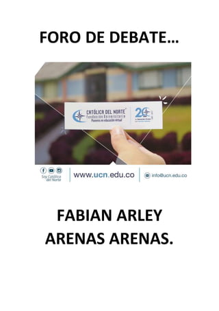 FORO DE DEBATE…
FABIAN ARLEY
ARENAS ARENAS.
 