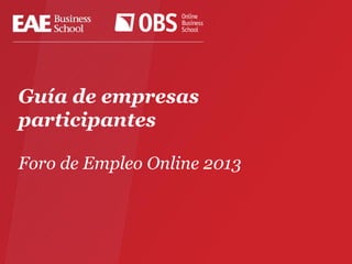 Guía de empresas
participantes
Foro de Empleo Online 2013
 