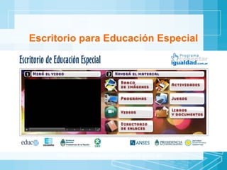 Escritorio para Educación Especial http://escritorioeducacionespecial.educ.ar/ 