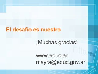 El desafío es nuestro ¡Muchas gracias!  www.educ.ar [email_address] 