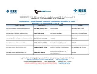 IEEE PERUCON 2013: IEEE International Peruvian Conference del 13 - 15 de Noviembre 2013
“APROVECHAR LA TECNOLOGÍA PARA UN MEJOR MAÑANA”

Foro Energético: “Perspectivas de la Generación, Transmisión y Distribución en el Perú”
Miercoles 13 de noviembre del 2013 a las 7 pm
TEMA A EXPONER

ESPECIALISTA

CARGO

ENTIDAD

Dirigir el Foro, preparar y presentar un Resumen del Foro

GUILLERMO CASTILLO JUSTO

Gerente General

PROTECNA CONSULTORES

Visión del Estado al Crecimiento del Sector Eléctrico

EDWIN QUINTANILLA

Vice Ministro de Energía

MINISTERIO DE ENERGÍA Y MINAS

Visión del Operador y Planificador de la Transmisión en el Perú.

CESAR BUTRON FERNANDEZ

Presidente

COES SINAC

Visión de las Empresas de Generación en el Perú.

DANIEL CAMAC GUTIERREZ

Gerente Comercial y de Regulación

ENERSUR

Visión de las Empresas de Transmisión en el Perú.

ALBERTO MUÑANTE AQUIJE

Gerente de Operación y Mantenimiento

RED DE ENERGÍA DEL PERU S.A.

Visión de las Empresas de Distribución en el Perú

PERCY CUEVA ORMEÑO

Gerente Corporativo Técnico y de
Electrificación Rural

DISTRILUZ

Lugar: Auditorio del Colegio de Ingenieros del Perú – Consejo Nacional. Arequipa 4947, Miraflores
Habrá transmisión por Internet vía Blackboard.http://goo.gl/koGFoV
Informes: perucon@ieeeperu.org
www.ieeeperu.org
Facebook: IEEE Perucon
INGRESO LIBRE PREVIA INSCRIPCION y CONFIRMACION EN http://goo.gl/ssDfqC

 