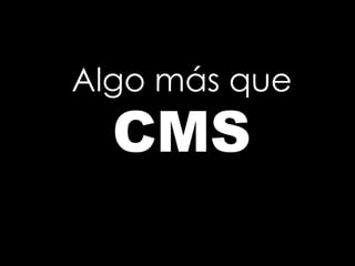 Algo más que CMS  