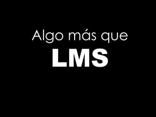 Algo más que LMS  