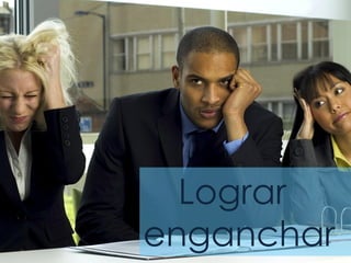 Reto 
Engagement del alumno 
Lograr enganchar  