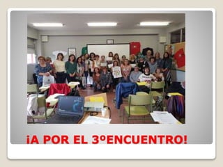 ¡A POR EL 3ºENCUENTRO!
 