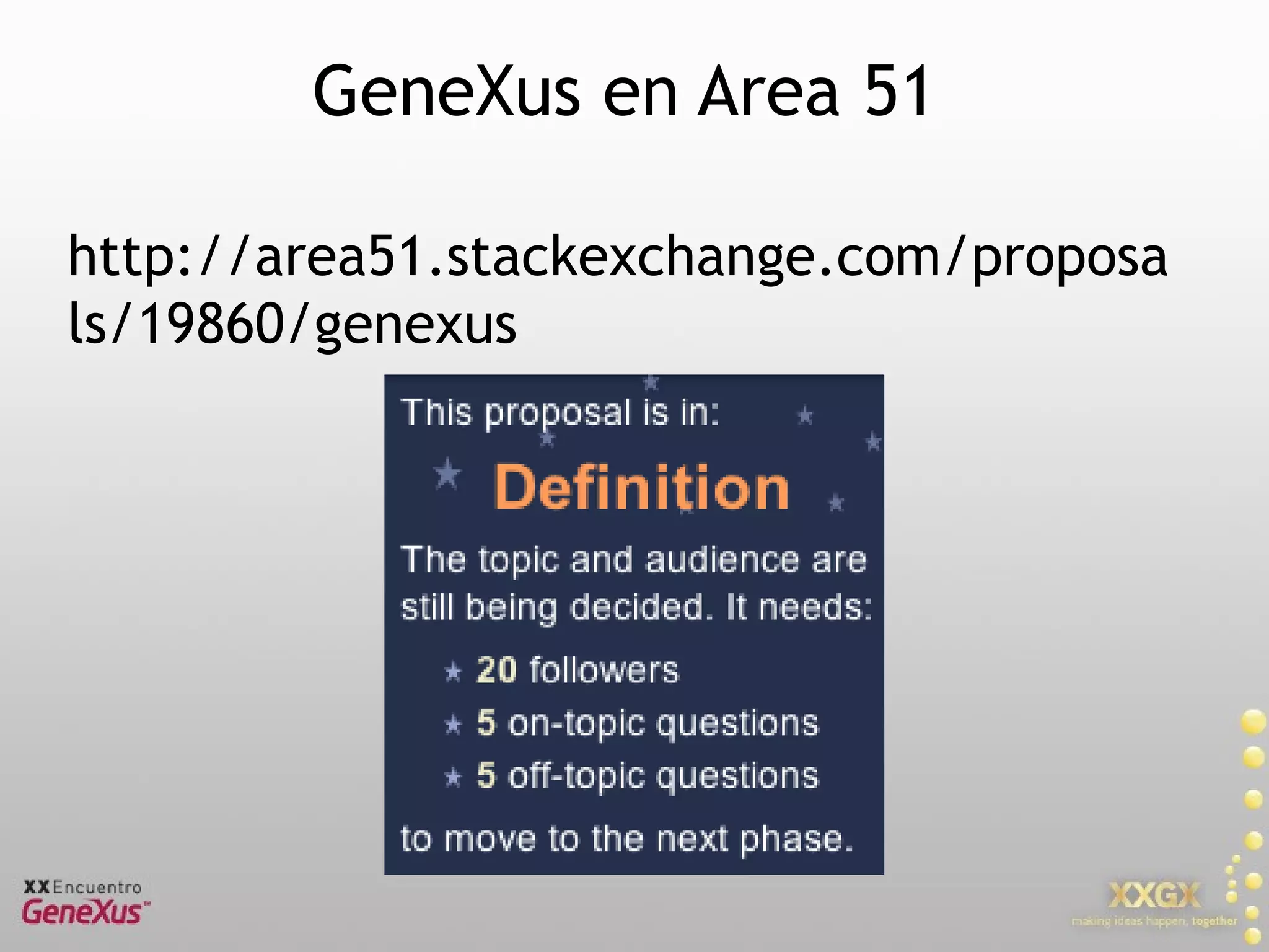 GeneXus en Area 51 http://area51.stackexchange.com/proposals/19860/genexus 
