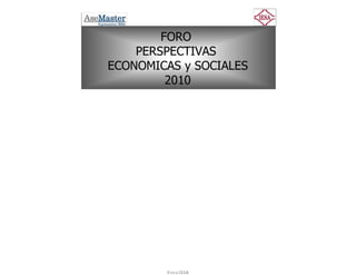 FORO
    PERSPECTIVAS
ECONOMICAS y SOCIALES
         2010




        ForoIESA
 