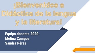 Equipo docente 2020:
Melina Campos
Sandra Pérez
1
 