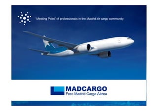 “Meeting Point” of professionals in the Madrid air cargo community
 