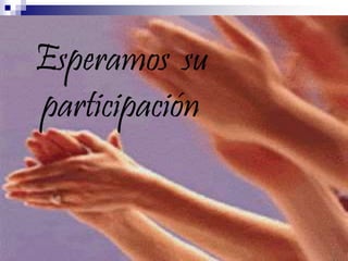 Esperamos su 
participación 
