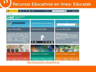 Recursos Educativos en línea: Educalab 
http://recursostic.educacion.es 
 