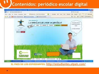 58 
Contenidos: periódico escolar digital 
EL PAIS DE LOS ESTUDIANTES: http://estudiantes.elpais.com/ 
 
